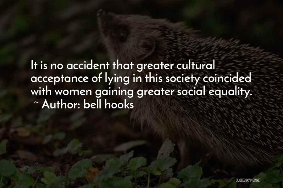 Bell Hooks Quotes: It Is No Accident That Greater Cultural Acceptance Of Lying In This Society Coincided With Women Gaining Greater Social Equality.