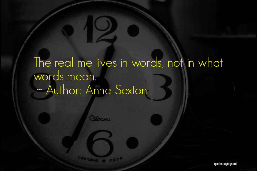 Anne Sexton Quotes: The Real Me Lives In Words, Not In What Words Mean.