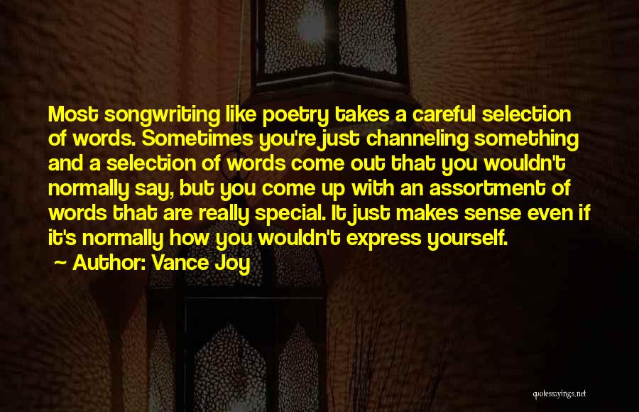 Vance Joy Quotes: Most Songwriting Like Poetry Takes A Careful Selection Of Words. Sometimes You're Just Channeling Something And A Selection Of Words