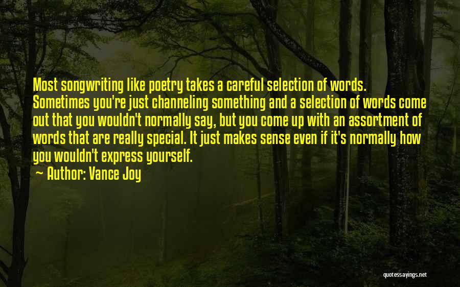Vance Joy Quotes: Most Songwriting Like Poetry Takes A Careful Selection Of Words. Sometimes You're Just Channeling Something And A Selection Of Words