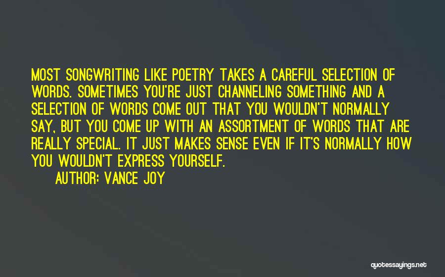 Vance Joy Quotes: Most Songwriting Like Poetry Takes A Careful Selection Of Words. Sometimes You're Just Channeling Something And A Selection Of Words