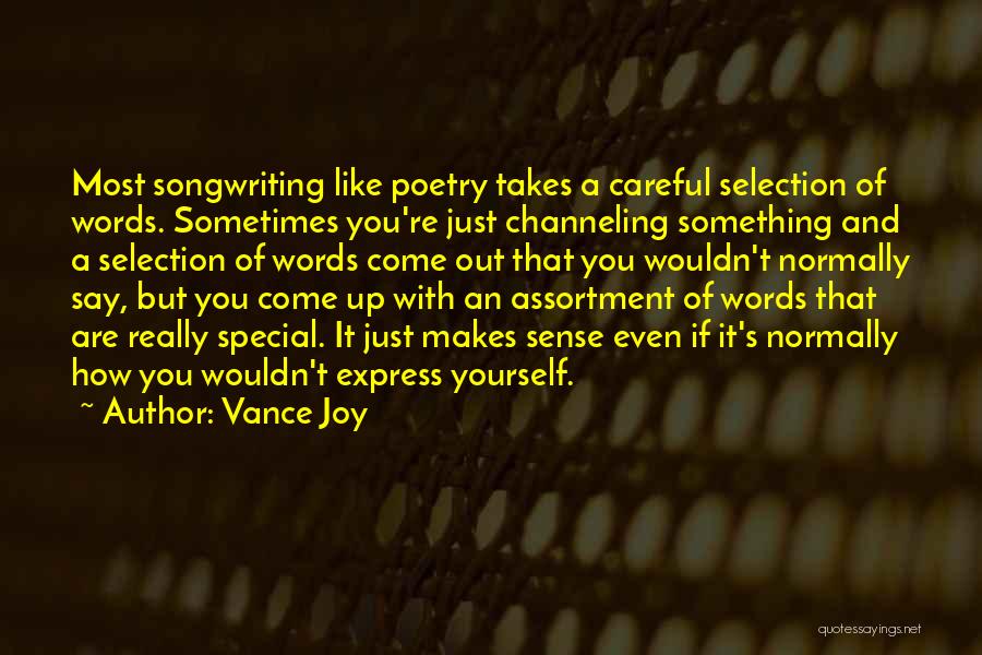 Vance Joy Quotes: Most Songwriting Like Poetry Takes A Careful Selection Of Words. Sometimes You're Just Channeling Something And A Selection Of Words