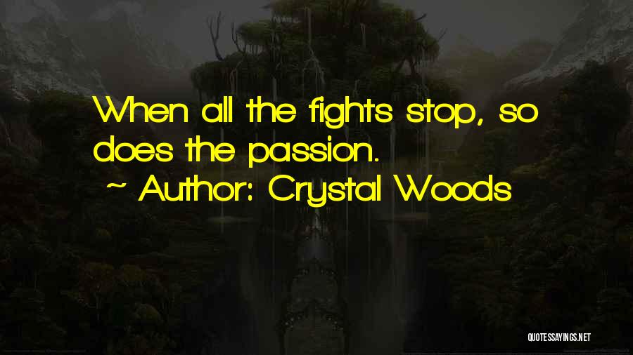 Crystal Woods Quotes: When All The Fights Stop, So Does The Passion.