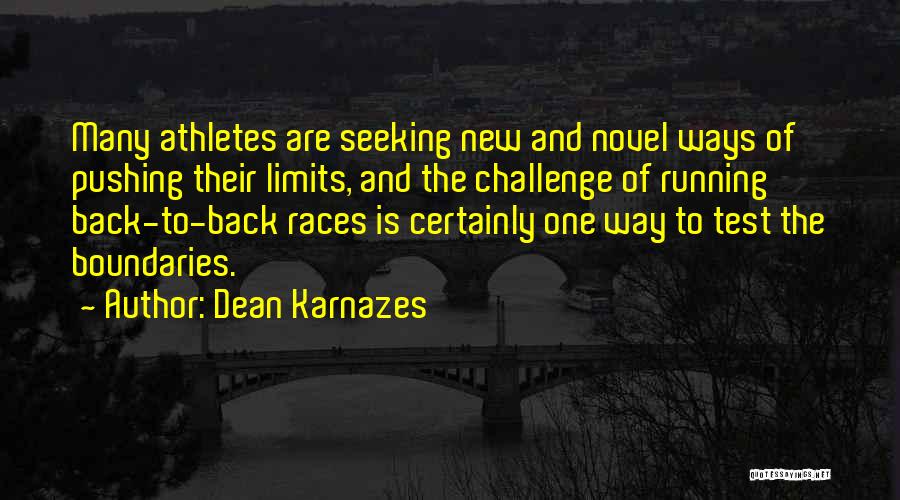 Dean Karnazes Quotes: Many Athletes Are Seeking New And Novel Ways Of Pushing Their Limits, And The Challenge Of Running Back-to-back Races Is