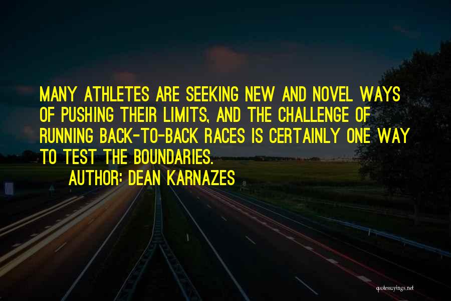 Dean Karnazes Quotes: Many Athletes Are Seeking New And Novel Ways Of Pushing Their Limits, And The Challenge Of Running Back-to-back Races Is