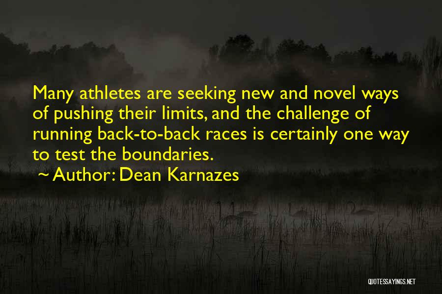 Dean Karnazes Quotes: Many Athletes Are Seeking New And Novel Ways Of Pushing Their Limits, And The Challenge Of Running Back-to-back Races Is