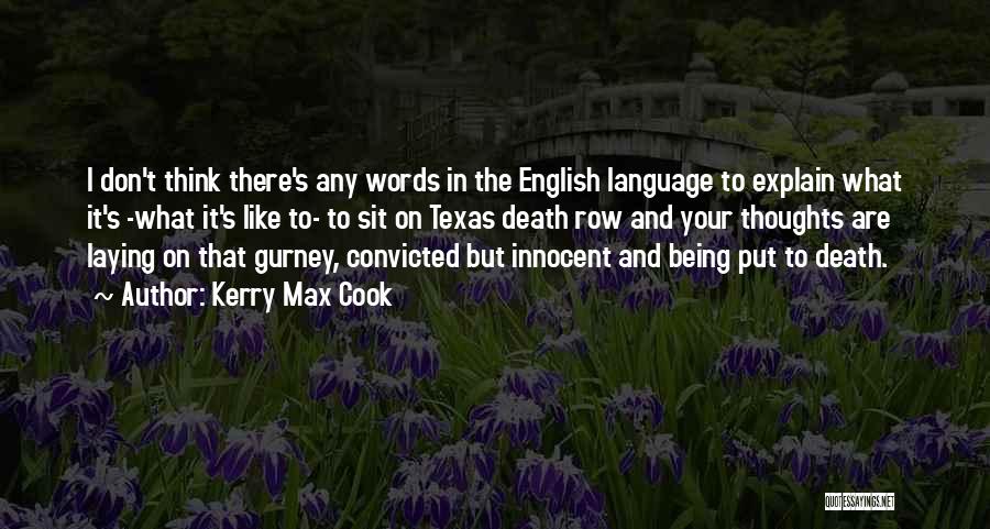 Kerry Max Cook Quotes: I Don't Think There's Any Words In The English Language To Explain What It's -what It's Like To- To Sit