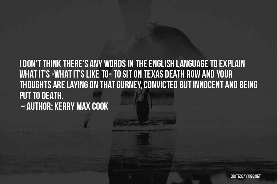 Kerry Max Cook Quotes: I Don't Think There's Any Words In The English Language To Explain What It's -what It's Like To- To Sit