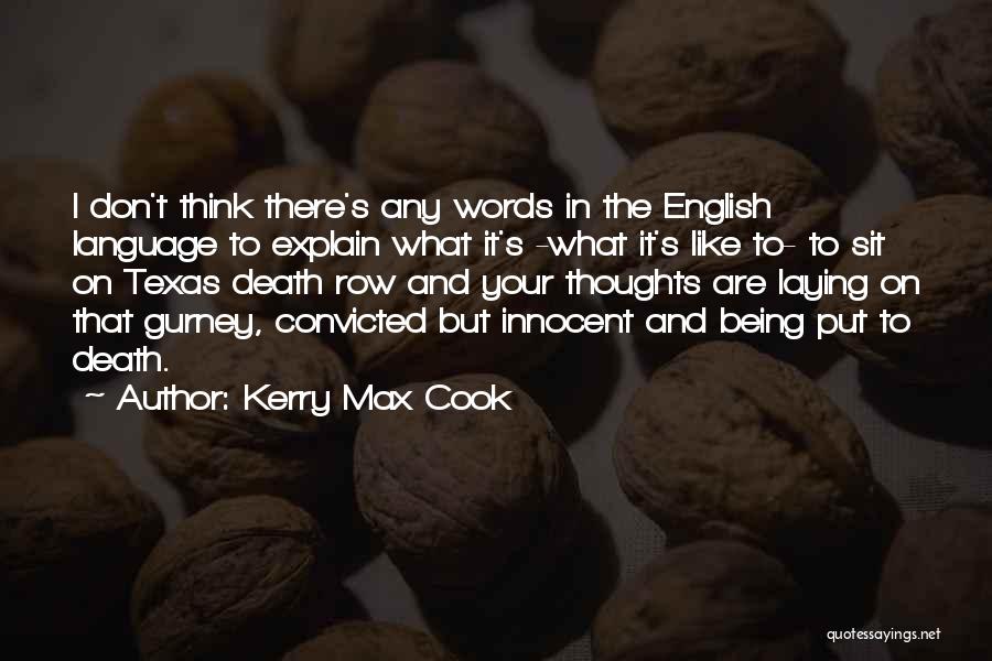 Kerry Max Cook Quotes: I Don't Think There's Any Words In The English Language To Explain What It's -what It's Like To- To Sit