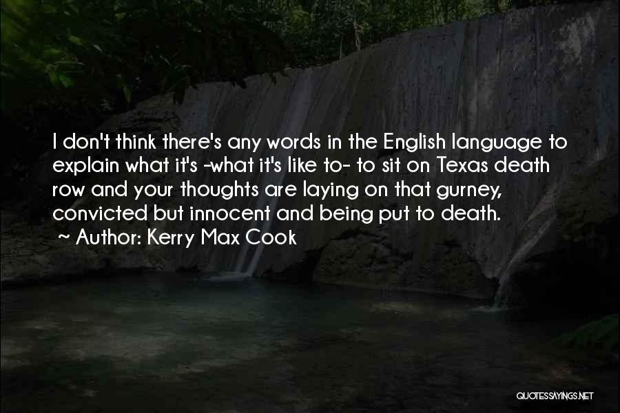 Kerry Max Cook Quotes: I Don't Think There's Any Words In The English Language To Explain What It's -what It's Like To- To Sit