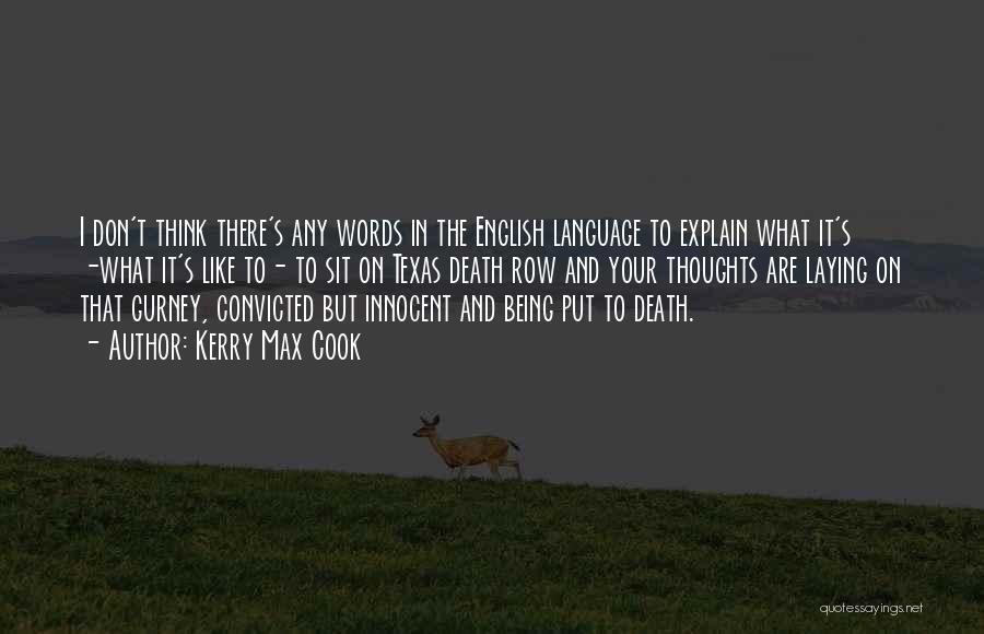 Kerry Max Cook Quotes: I Don't Think There's Any Words In The English Language To Explain What It's -what It's Like To- To Sit