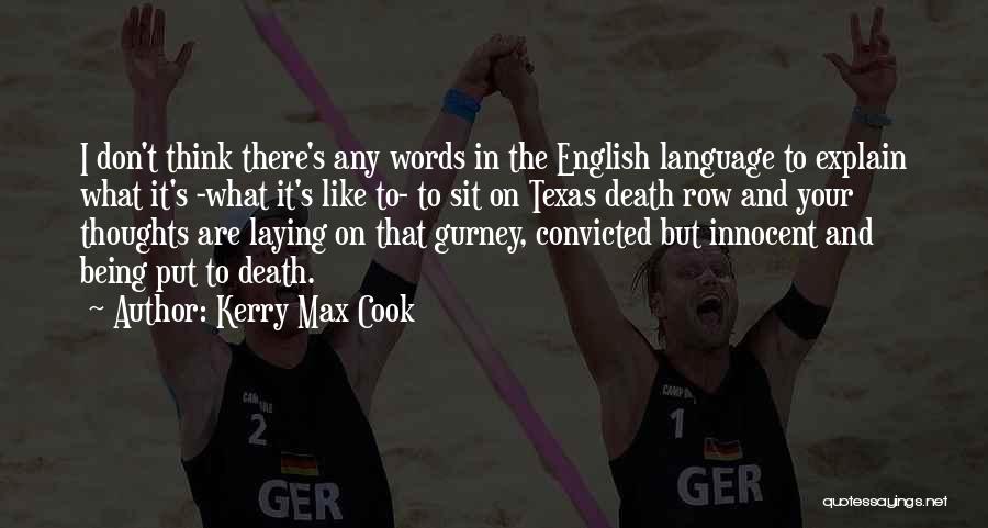 Kerry Max Cook Quotes: I Don't Think There's Any Words In The English Language To Explain What It's -what It's Like To- To Sit