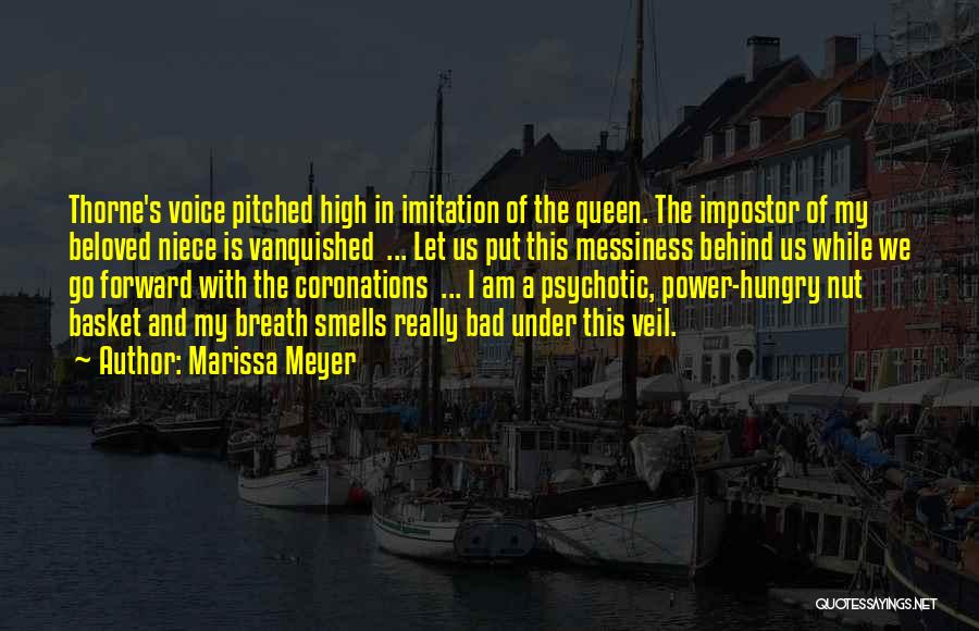 Marissa Meyer Quotes: Thorne's Voice Pitched High In Imitation Of The Queen. The Impostor Of My Beloved Niece Is Vanquished ... Let Us