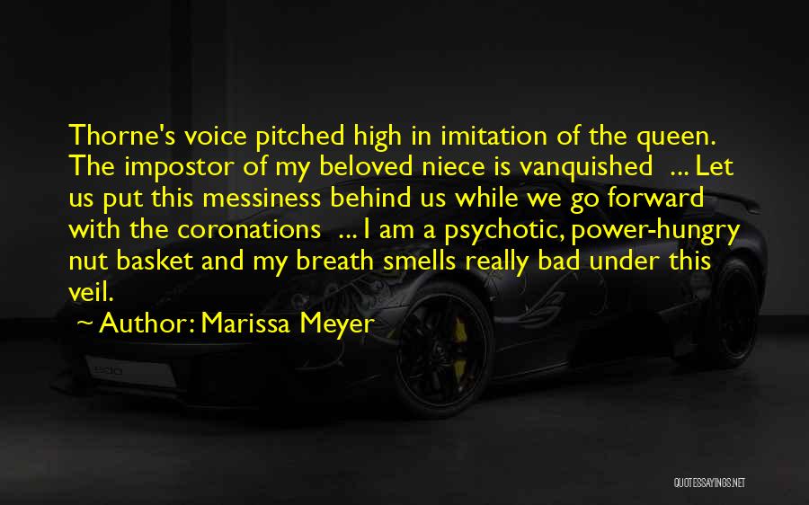 Marissa Meyer Quotes: Thorne's Voice Pitched High In Imitation Of The Queen. The Impostor Of My Beloved Niece Is Vanquished ... Let Us