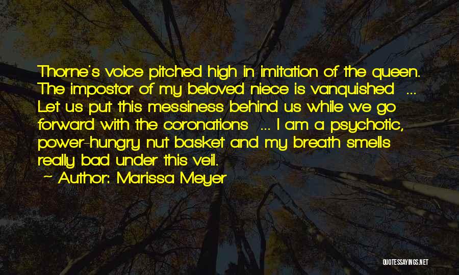 Marissa Meyer Quotes: Thorne's Voice Pitched High In Imitation Of The Queen. The Impostor Of My Beloved Niece Is Vanquished ... Let Us