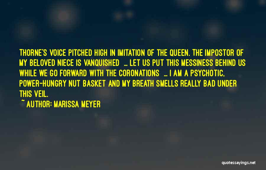 Marissa Meyer Quotes: Thorne's Voice Pitched High In Imitation Of The Queen. The Impostor Of My Beloved Niece Is Vanquished ... Let Us