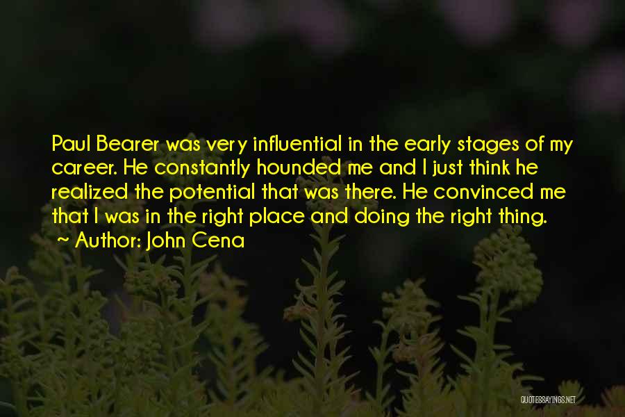 John Cena Quotes: Paul Bearer Was Very Influential In The Early Stages Of My Career. He Constantly Hounded Me And I Just Think