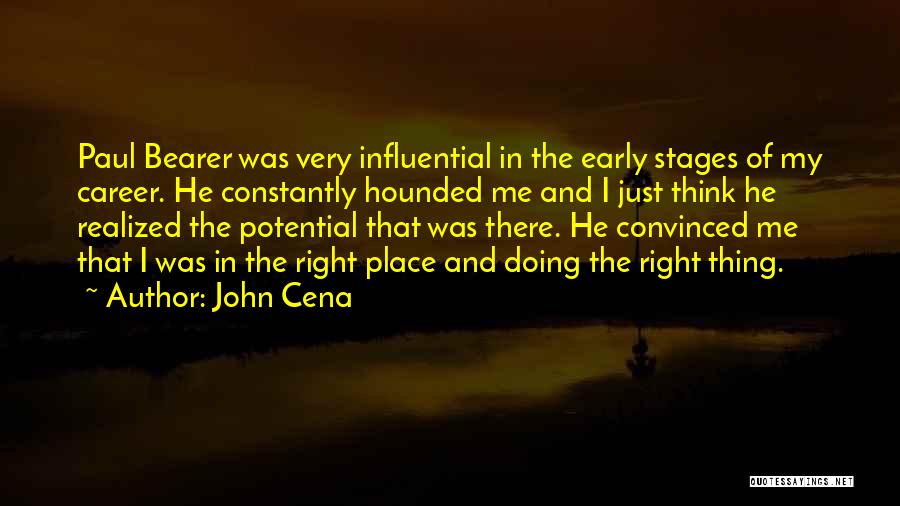 John Cena Quotes: Paul Bearer Was Very Influential In The Early Stages Of My Career. He Constantly Hounded Me And I Just Think