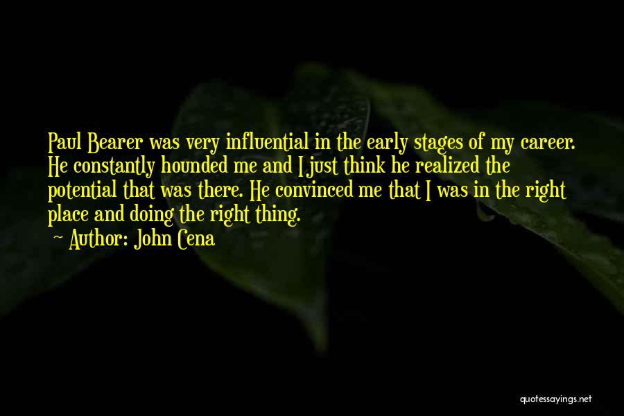 John Cena Quotes: Paul Bearer Was Very Influential In The Early Stages Of My Career. He Constantly Hounded Me And I Just Think