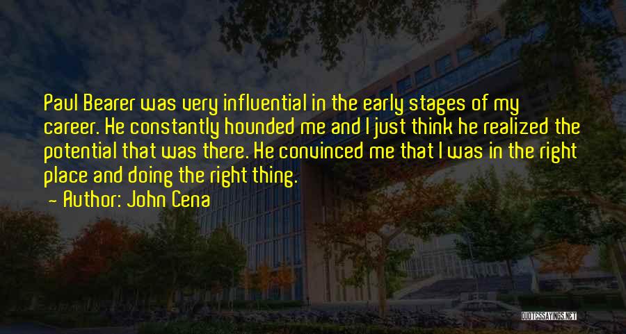 John Cena Quotes: Paul Bearer Was Very Influential In The Early Stages Of My Career. He Constantly Hounded Me And I Just Think