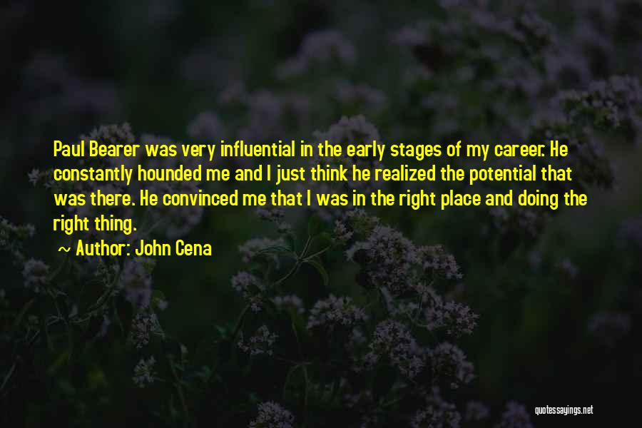 John Cena Quotes: Paul Bearer Was Very Influential In The Early Stages Of My Career. He Constantly Hounded Me And I Just Think
