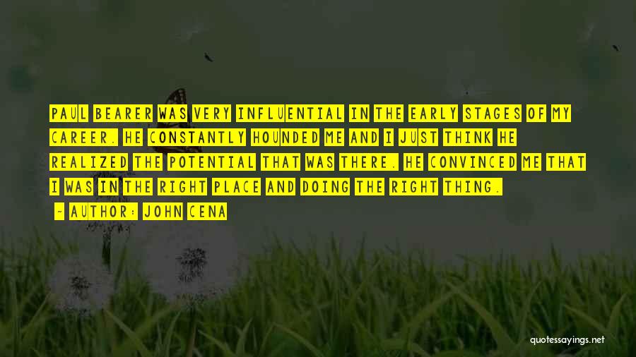 John Cena Quotes: Paul Bearer Was Very Influential In The Early Stages Of My Career. He Constantly Hounded Me And I Just Think