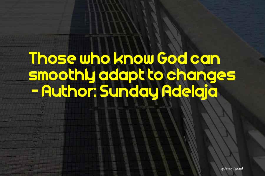 Sunday Adelaja Quotes: Those Who Know God Can Smoothly Adapt To Changes