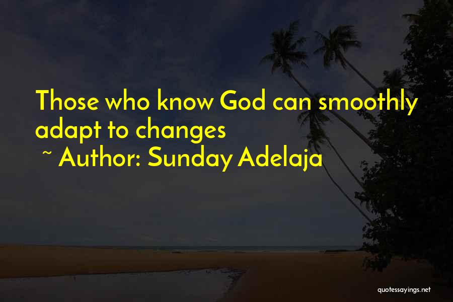 Sunday Adelaja Quotes: Those Who Know God Can Smoothly Adapt To Changes