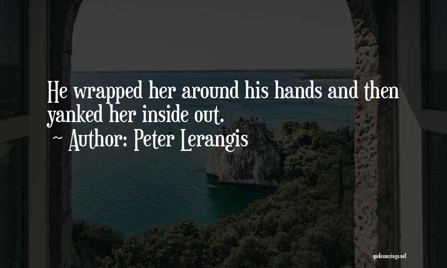 Peter Lerangis Quotes: He Wrapped Her Around His Hands And Then Yanked Her Inside Out.