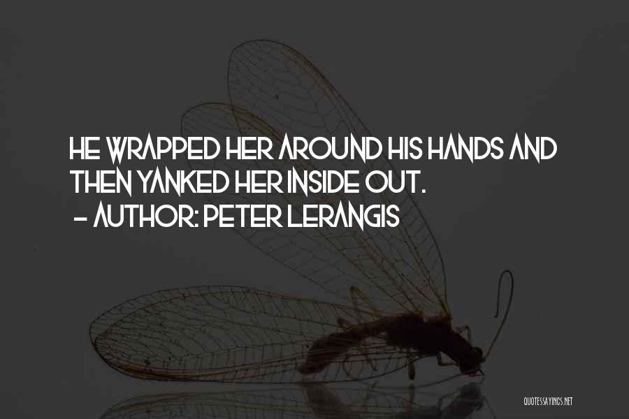 Peter Lerangis Quotes: He Wrapped Her Around His Hands And Then Yanked Her Inside Out.