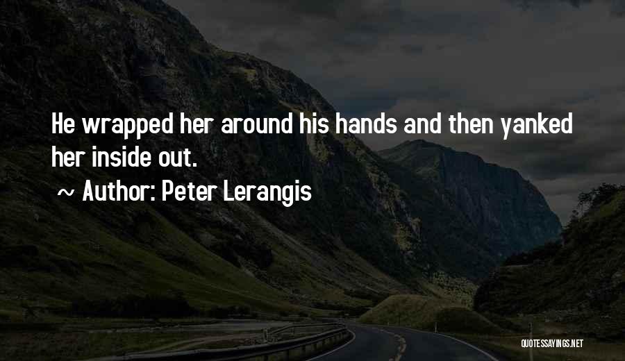 Peter Lerangis Quotes: He Wrapped Her Around His Hands And Then Yanked Her Inside Out.