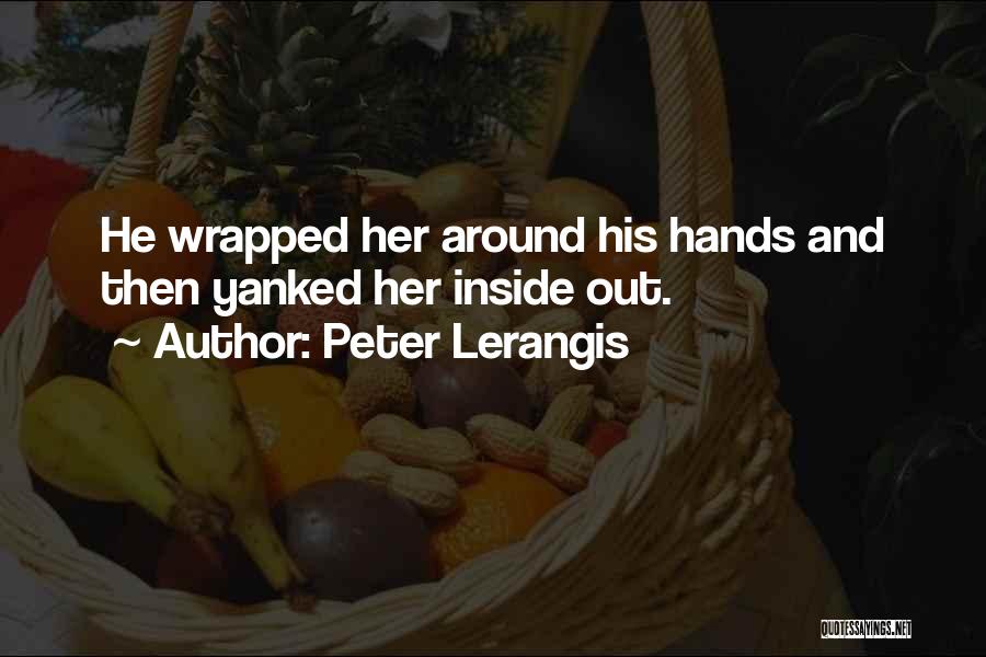 Peter Lerangis Quotes: He Wrapped Her Around His Hands And Then Yanked Her Inside Out.