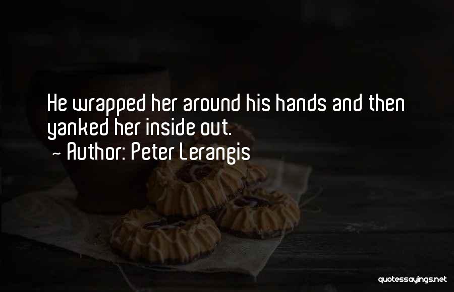 Peter Lerangis Quotes: He Wrapped Her Around His Hands And Then Yanked Her Inside Out.