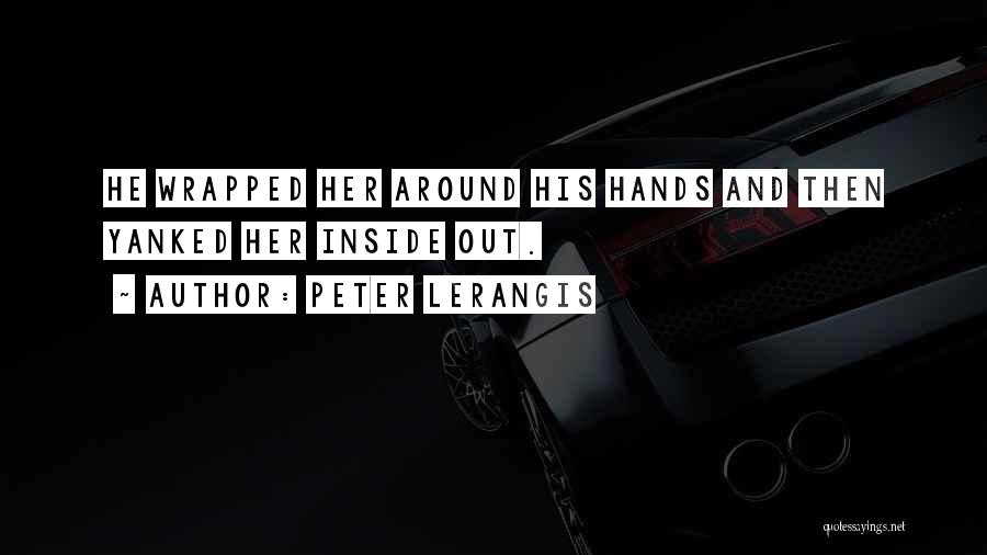Peter Lerangis Quotes: He Wrapped Her Around His Hands And Then Yanked Her Inside Out.