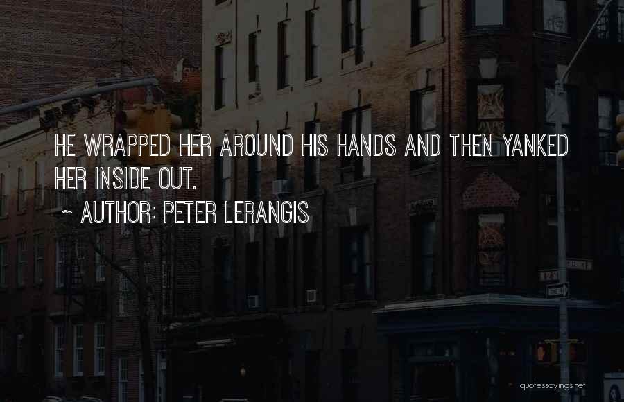 Peter Lerangis Quotes: He Wrapped Her Around His Hands And Then Yanked Her Inside Out.