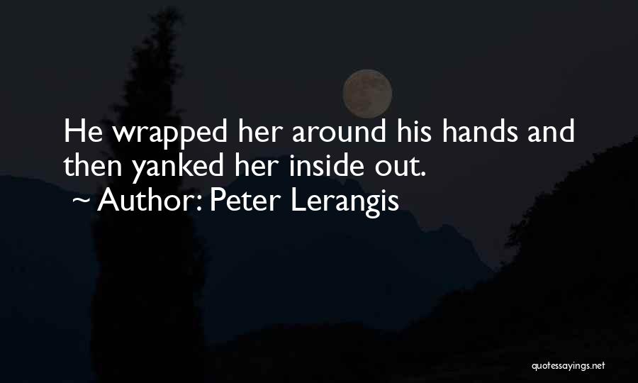 Peter Lerangis Quotes: He Wrapped Her Around His Hands And Then Yanked Her Inside Out.