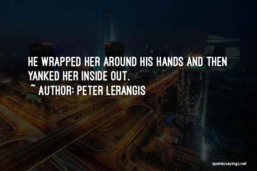 Peter Lerangis Quotes: He Wrapped Her Around His Hands And Then Yanked Her Inside Out.
