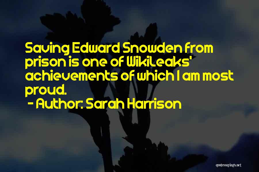 Sarah Harrison Quotes: Saving Edward Snowden From Prison Is One Of Wikileaks' Achievements Of Which I Am Most Proud.