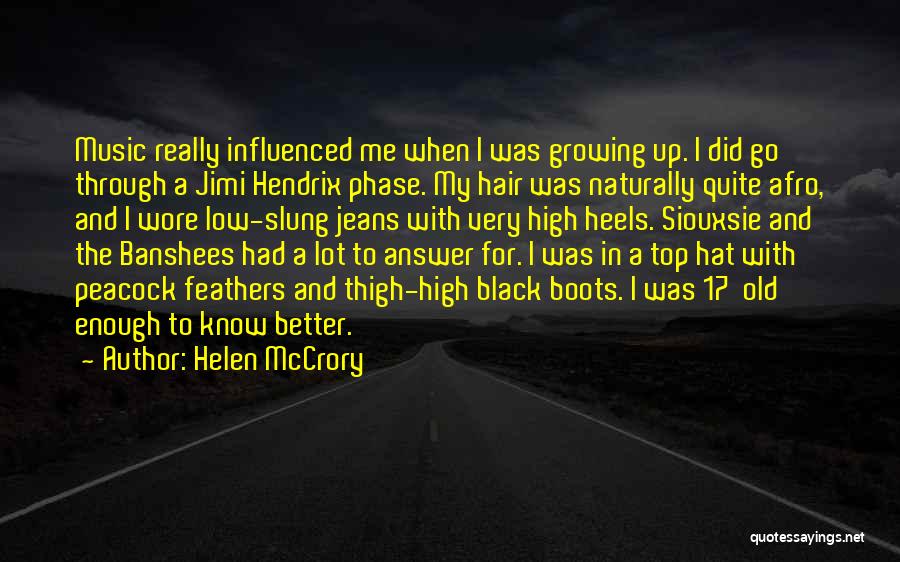 Helen McCrory Quotes: Music Really Influenced Me When I Was Growing Up. I Did Go Through A Jimi Hendrix Phase. My Hair Was
