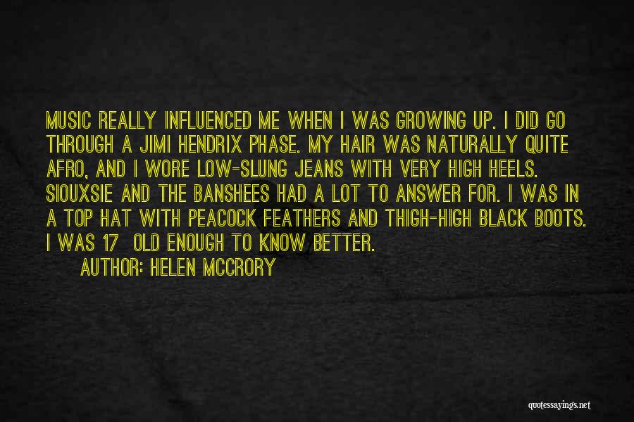 Helen McCrory Quotes: Music Really Influenced Me When I Was Growing Up. I Did Go Through A Jimi Hendrix Phase. My Hair Was