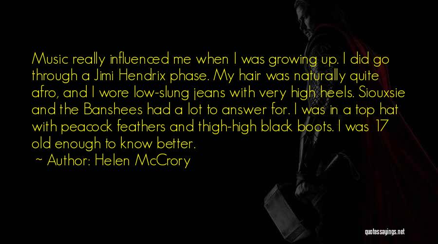 Helen McCrory Quotes: Music Really Influenced Me When I Was Growing Up. I Did Go Through A Jimi Hendrix Phase. My Hair Was