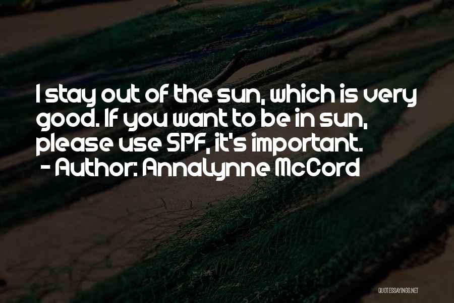 AnnaLynne McCord Quotes: I Stay Out Of The Sun, Which Is Very Good. If You Want To Be In Sun, Please Use Spf,