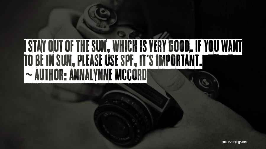 AnnaLynne McCord Quotes: I Stay Out Of The Sun, Which Is Very Good. If You Want To Be In Sun, Please Use Spf,