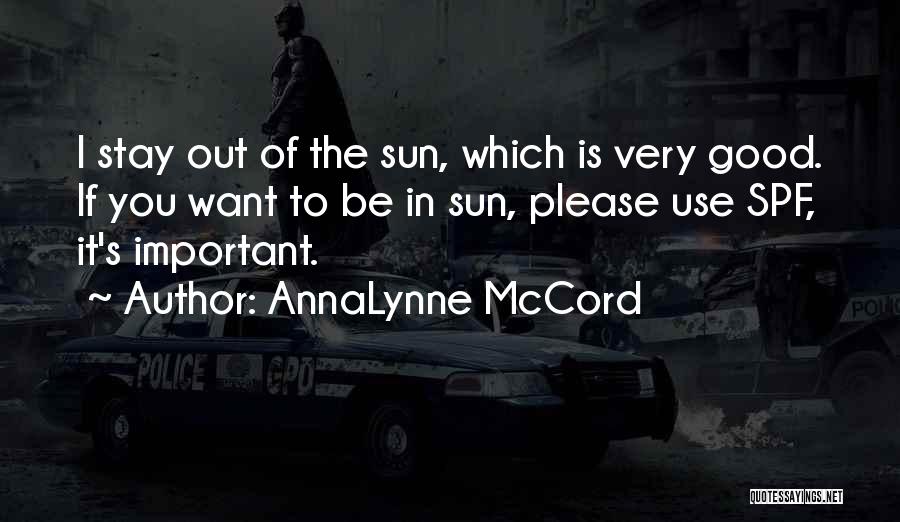AnnaLynne McCord Quotes: I Stay Out Of The Sun, Which Is Very Good. If You Want To Be In Sun, Please Use Spf,