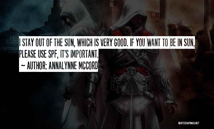 AnnaLynne McCord Quotes: I Stay Out Of The Sun, Which Is Very Good. If You Want To Be In Sun, Please Use Spf,