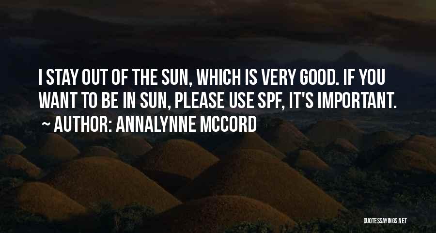 AnnaLynne McCord Quotes: I Stay Out Of The Sun, Which Is Very Good. If You Want To Be In Sun, Please Use Spf,