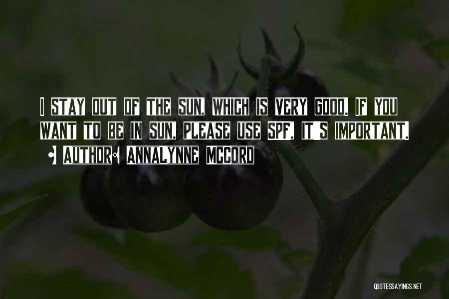 AnnaLynne McCord Quotes: I Stay Out Of The Sun, Which Is Very Good. If You Want To Be In Sun, Please Use Spf,