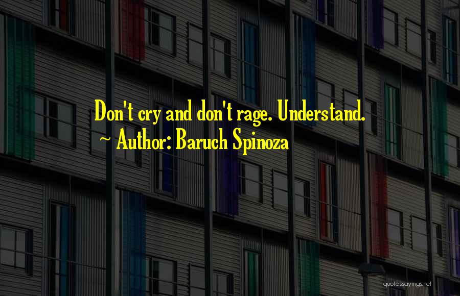Baruch Spinoza Quotes: Don't Cry And Don't Rage. Understand.