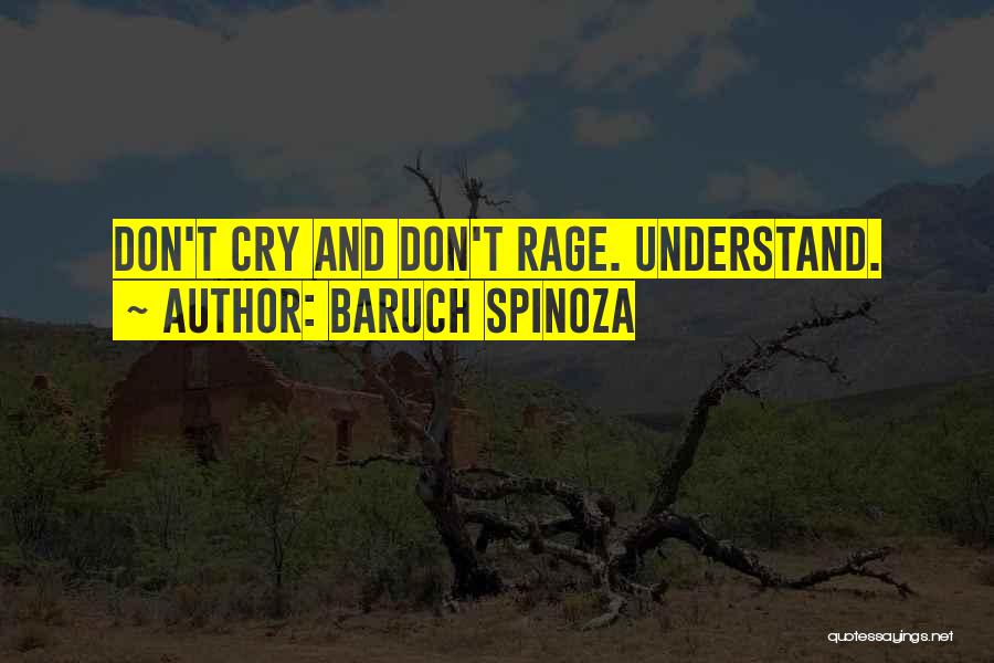 Baruch Spinoza Quotes: Don't Cry And Don't Rage. Understand.