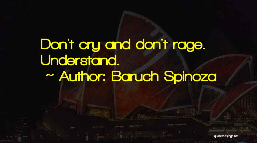 Baruch Spinoza Quotes: Don't Cry And Don't Rage. Understand.